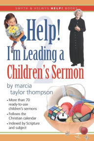 Title: Help! I'm Leading a Children's Sermon: Volume 2: Lent to Pentecost, Author: Marcia Taylor Thompson