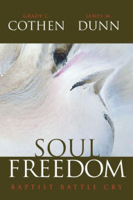Title: Soul Freedom: Baptist Battle Cry, Author: James M Dunn