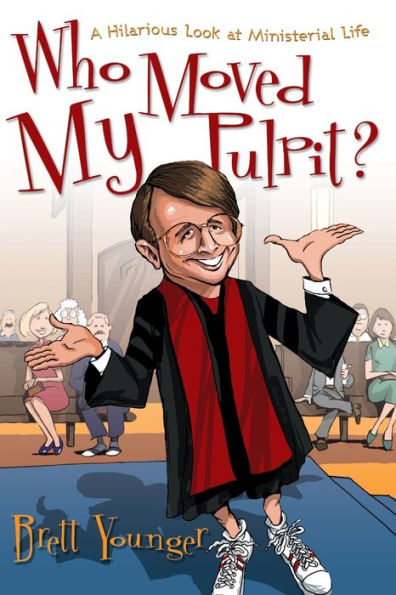 Who Moved My Pulpit?: A Hilarious Look at Ministerial Life