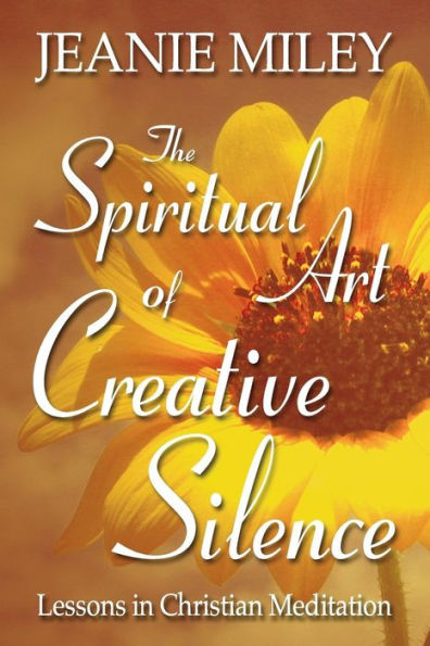 The Spiritual Art of Creative Silence: Lessons in Christian Meditation