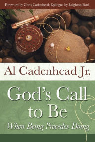 Title: God's Call to Be: When Being Precedes Doing, Author: Al Cadenhead