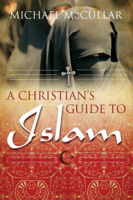 Title: Christian's Guide to Islam, Author: Michael McCullar
