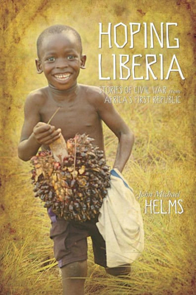 Hoping Liberia: Stories of Civil War in Africa's First Republic