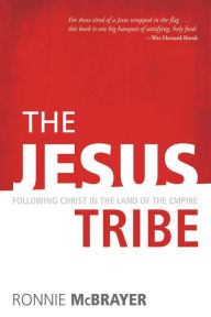 Title: The Jesus Tribe: Following Christ in the Land of the Empire, Author: Ronnie McBrayer