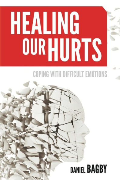 Healing Our Hurts: Dealing with Difficult Emotions