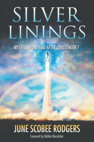 Title: Silver Linings: My Life Before and After Challenger 7, Author: June Scobee Rodgers