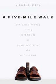 Title: A Five-Mile Walk: Exploring Themes in the Experience of Christian Faith and Discipleship, Author: Michael B. Brown