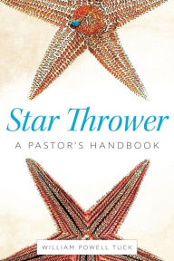 Title: Star Thrower: A Pastor's Handbook, Author: William Powell Tuck
