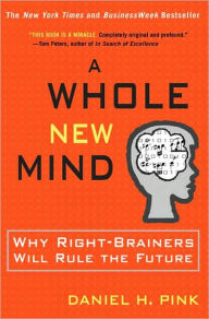 Title: A Whole New Mind: Why Right-Brainers Will Rule the Future, Author: Daniel H. Pink