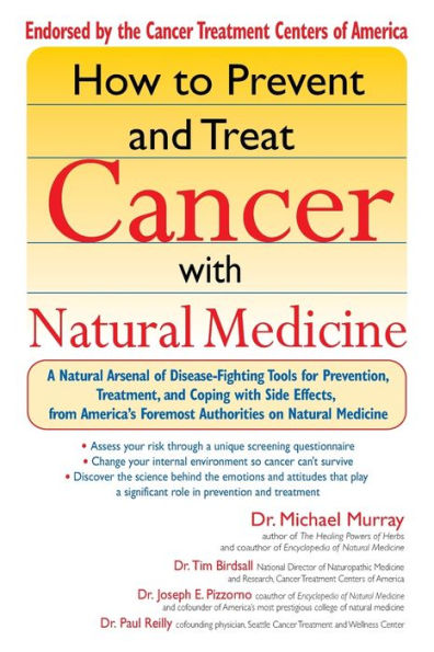 How to Prevent and Treat Cancer with Natural Medicine: A Natural Arsenal of Disease-Fighting Tools for Prevention, Treatment, and Coping with Side Effects