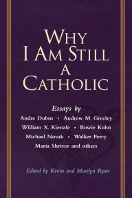 Title: Why I Am Still a Catholic, Author: Kevin Ryan