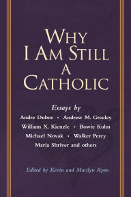 Title: Why I Am Still a Catholic, Author: Kevin Ryan