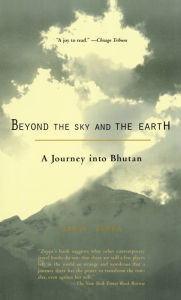 Title: Beyond the Sky and the Earth: A Journey into Bhutan, Author: Jamie Zeppa