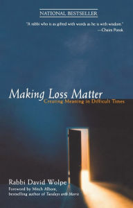 Title: Making Loss Matter: Creating Meaning in Difficult Times, Author: Rabbi David Wolpe