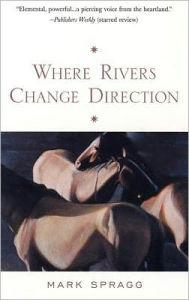 Title: Where Rivers Change Direction, Author: Mark Spragg