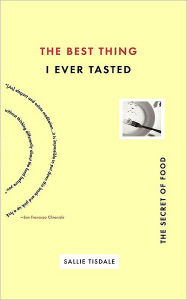 Title: Best Thing I Ever Tasted: The Secret of Food, Author: Sallie Tisdale