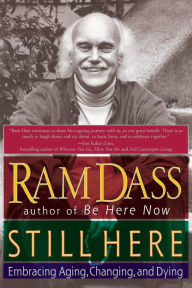 Title: Still Here: Embracing Aging, Changing, and Dying, Author: Ram Dass