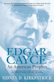 Title: Edgar Cayce: An American Prophet, Author: Sidney D. Kirkpatrick