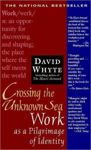 Title: Crossing the Unknown Sea: Work as a Pilgrimage of Identity, Author: David Whyte