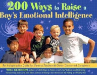 Title: 200 Ways to Raise a Boy's Emotional Intelligence: An Indispensable Guide for Parents, Teachers and Other Concerned Caregivers, Author: Will Glennon