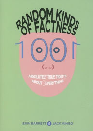 Title: Random Kinds of Factness: 1001 (or So) Absolutely True Tidbits about (Mostly) Everything, Author: Erin Barrett