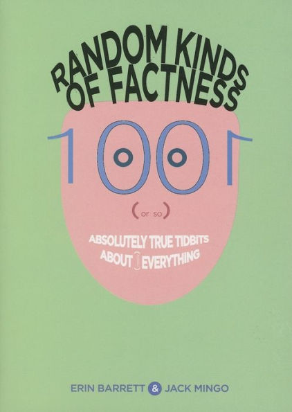 Random Kinds of Factness: 1001 (or So) Absolutely True Tidbits about (Mostly) Everything