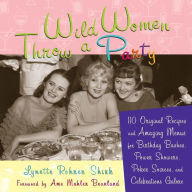 Title: Wild Women Throw a Party: 110 Original Recipes and Amazing Menus for Birthday Bashes, Power Showers, Poker Soirees, and Celebrations Galore, Author: Lynette Rohrer Shirk