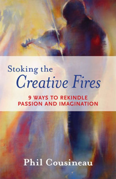 Stoking The Creative Fires: 9 Ways to Rekindle Passion and Imagination (Burnout, Creativity, Flow, Motivation, for Fans of Artist's Way)