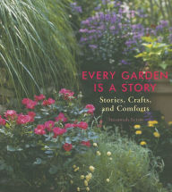 Title: Every Garden Is a Story: Stories, Crafts, and Comforts (Gardening Gift, Gardening & Horticulture Techniques), Author: Susannah Seton