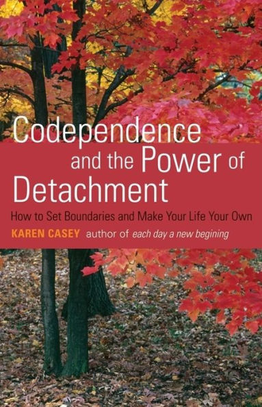 Codependence and the Power of Detachment: How to Set Boundaries and Make Your Life Your Own