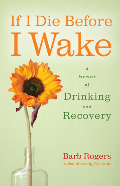 If I Die Before Wake: A Memoir of Drinking and Recovery