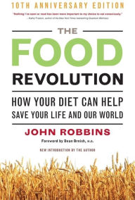 Title: The Food Revolution: How Your Diet Can Help Save Your Life and Our World, Author: John Robbins