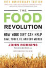 The Food Revolution: How Your Diet Can Help Save Your Life and Our World, 25th Anniversary Edition (Deep Nutrition Book, Diet for a New America)