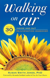 Title: Walking on Air: Your 30-Day Inside and Out Rejuvenation Makeover, Author: Susan Smith Jones