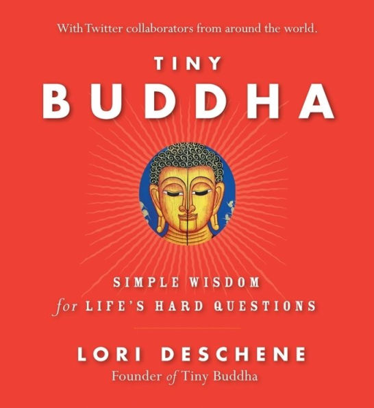 Tiny Buddha, Simple Wisdom for Life's Hard Questions: Questions (Practicing Mindfulness, Wisdom, Readers of Why Buddhism Is True)