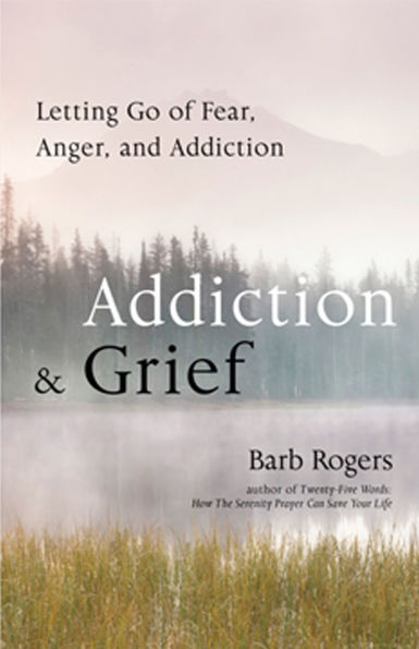 Addiction & Grief: Letting Go of Fear, Anger, and (For Fans The Mindfulness Workbook for Addiction)