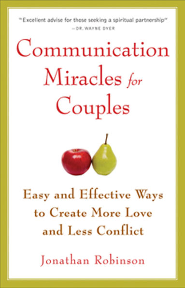 Communication Miracles for Couples: Easy and Effective Tools to Create More Love Less Conflict