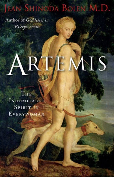 Artemis: the Indomitable Spirit Everywoman (For Readers of Crones Don't Whine or Twelve Faces Goddess)