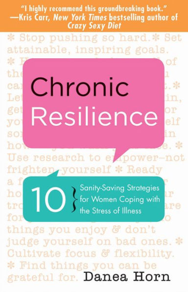 Chronic Resilience: 10 Sanity-Saving Strategies for Women Coping with the Stress of Illness (For Readers Body Keeps Score or Taming Pain)