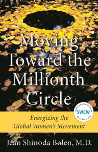 Title: Moving Toward the Millionth Circle: Energizing the Global Women's Movement (Feminist gift, from the Author of Goddesses in Everywoman), Author: Jean Shinoda Bolen