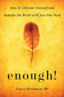 Enough!: How to Liberate Yourself and Remake the World with Just One Word (For Readers of The Art of Saying NO)