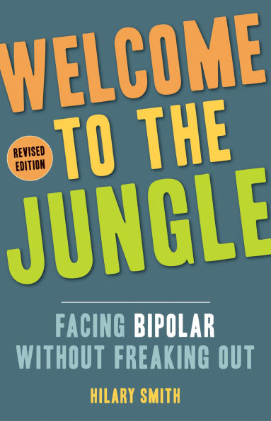Welcome to the Jungle, Revised Edition: Facing Bipolar Without Freaking Out