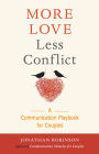 More Love Less Conflict: A Communication Playbook for Couples (Book for couples)