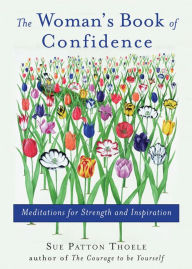 Title: Woman's Book of Confidence: Meditations for Strength and Inspiration (Affirmations, Gift for Women, for Fans of Daily Rituals or A Year of Positive Thinking), Author: Sue Patton Thoele