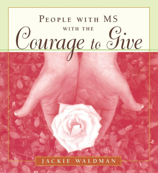 People with MS the Courage to Give: (Stories of Successful Multiple Sclerosis)