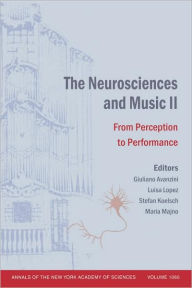 Title: The Neurosciences and Music II: From Perception to Performance, Volume 1060 / Edition 1, Author: Giuliano Avanzini