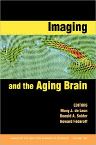 Title: Imaging and the Aging Brain, Volume 1097 / Edition 1, Author: Mony J. de Leon