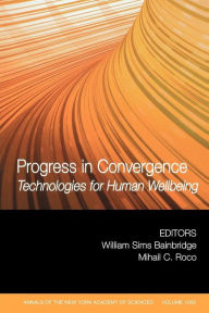 Title: Progress in Convergence: Technologies for Human Wellbeing, Volume 1093 / Edition 1, Author: William Sims Bainbridge