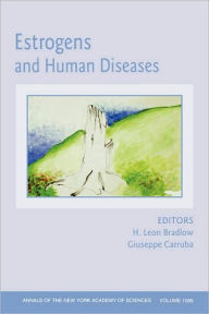 Title: Estrogens and Human Diseases, Volume 1089 / Edition 1, Author: H. Leon Bradlow