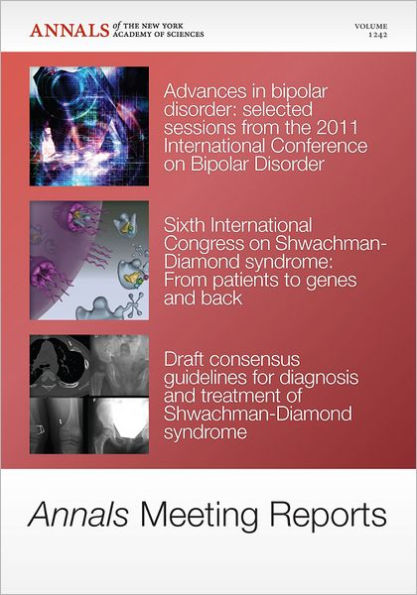 Annals Meeting Reports - Research Advances in Bipolar Disorder and Shwachman-Diamond Syndrome, Volume 1242 / Edition 1